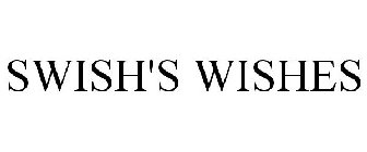 SWISH'S WISHES
