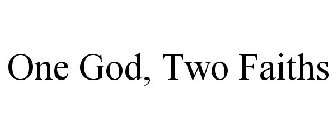 ONE GOD, TWO FAITHS