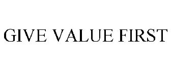 GIVE VALUE FIRST