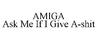 AMIGA ASK ME IF I GIVE A-SHIT