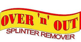 OVER 'N' OUT SPLINTER REMOVER