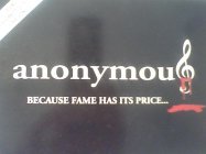 ANONYMOUS BECAUSE FAME HAS ITS PRICE...