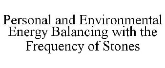 PERSONAL AND ENVIRONMENTAL ENERGY BALANCING WITH THE FREQUENCY OF STONES