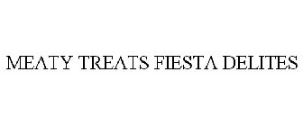 MEATY TREATS FIESTA DELITES