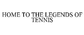 HOME TO THE LEGENDS OF TENNIS