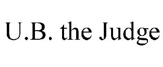 U.B. THE JUDGE