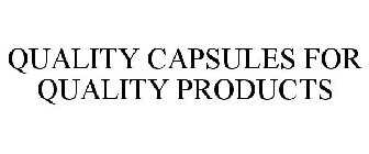 QUALITY CAPSULES FOR QUALITY PRODUCTS