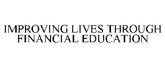 IMPROVING LIVES THROUGH FINANCIAL EDUCATION