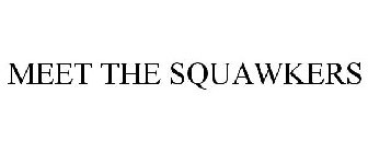 MEET THE SQUAWKERS