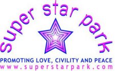 SUPER STAR PARK PROMOTING LOVE, CIVILITY AND PEACE WWW.SUPERSTARPARK.COM