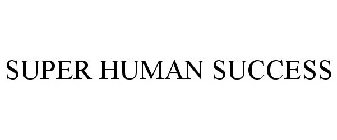 SUPER HUMAN SUCCESS