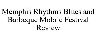 MEMPHIS RHYTHMS BLUES AND BARBEQUE MOBILE FESTIVAL REVIEW