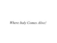 WHERE ITALY COMES ALIVE!