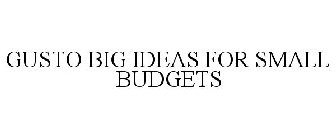 GUSTO BIG IDEAS FOR SMALL BUDGETS