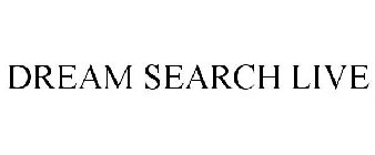 DREAM SEARCH LIVE