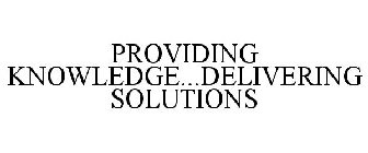 PROVIDING KNOWLEDGE...DELIVERING SOLUTIONS