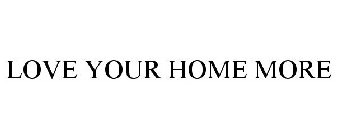 LOVE YOUR HOME MORE