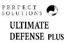 PERFECT SOLUTIONS ULTIMATE DEFENSE PLUS