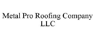 METAL PRO ROOFING COMPANY LLC