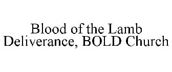 BLOOD OF THE LAMB DELIVERANCE, BOLD CHURCH