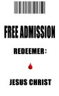 FREE ADMISSION REDEEMER: JESUS CHRIST