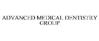 ADVANCED MEDICAL DENTISTRY GROUP