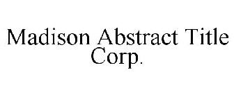 MADISON ABSTRACT TITLE CORP.
