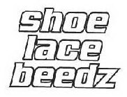 SHOE LACE BEEDZ