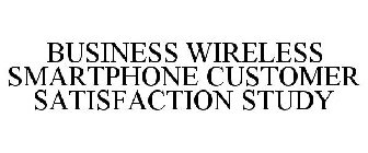 BUSINESS WIRELESS SMARTPHONE CUSTOMER SATISFACTION STUDY