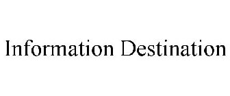 INFORMATION DESTINATION