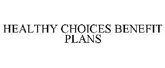 HEALTHY CHOICES BENEFIT PLANS
