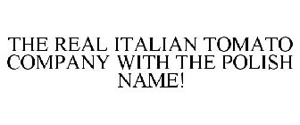 THE REAL ITALIAN TOMATO COMPANY WITH THE POLISH NAME!