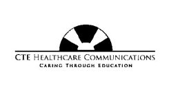 CTE HEALTHCARE COMMUNICATIONS CARING THROUGH EDUCATION