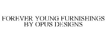 FOREVER YOUNG FURNISHINGS BY OPUS DESIGNS