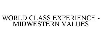 WORLD CLASS EXPERIENCE - MIDWESTERN VALUES