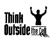 THINK OUTSIDE THE CELL