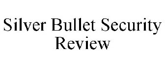 SILVER BULLET SECURITY REVIEW