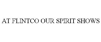 AT FLINTCO OUR SPIRIT SHOWS