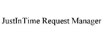 JUSTINTIME REQUEST MANAGER
