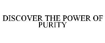DISCOVER THE POWER OF PURITY