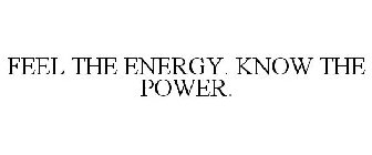 FEEL THE ENERGY. KNOW THE POWER.