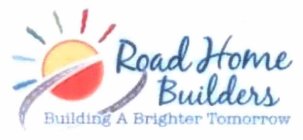 ROAD HOME BUILDERS BUILDING A BRIGHTER TOMORROW