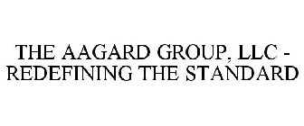 THE AAGARD GROUP, LLC - REDEFINING THE STANDARD