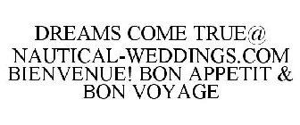 DREAMS COME TRUE@ NAUTICAL-WEDDINGS.COM BIENVENUE! BON APPETIT & BON VOYAGE