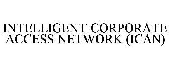 INTELLIGENT CORPORATE ACCESS NETWORK (ICAN)