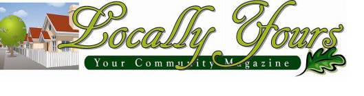 LOCALLY YOURS YOUR COMMUNITY MAGAZINE