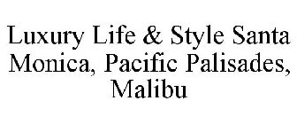 LUXURY LIFE & STYLE SANTA MONICA, PACIFIC PALISADES, MALIBU
