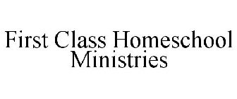 FIRST CLASS HOMESCHOOL MINISTRIES