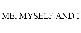 ME, MYSELF AND I