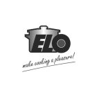 ELO-MAKE COOKING A PLEASURE!